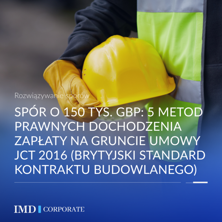 Spór o 150 tys. GBP: 5 metod prawnych dochodzenia zapłaty na gruncie umowy JCT 2016 (brytyjski standard kontraktu budowlanego)